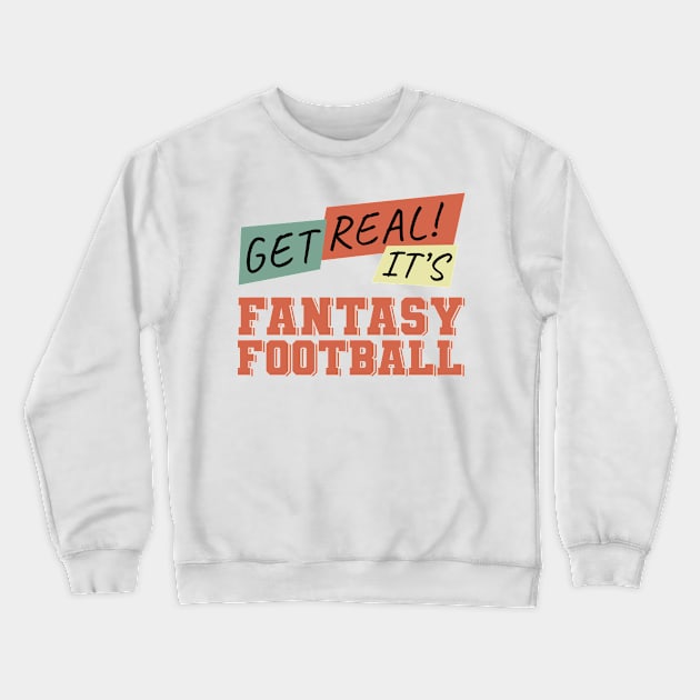 Get Real! It's Fantasy Football Crewneck Sweatshirt by NuttyShirt